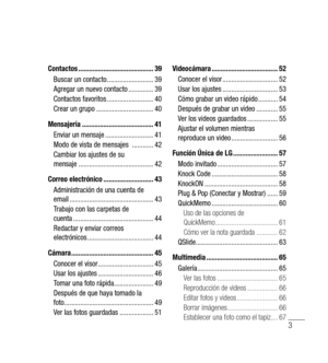 Page 1083
Contactos .......................................... 39
Buscar un contacto  ..........................39
Agregar un nuevo contacto  ..............39
Contactos favoritos  ..........................40
Crear un grupo  ................................ 40
Mensajería  ........................................ 41
Enviar un mensaje  ...........................41
Modo de vista de mensajes   ............42
Cambiar los ajustes de su 
mensaje  .......................................... 42
Correo electrónico...