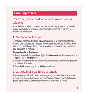 Page 1105
Aviso importante
Por favor, lea esto antes de comenzar a usar su 
teléfono.
Antes de llevar el teléfono a reparación o llamar a un representante del servicio 
técnico, compruebe si alguno de los problemas que presenta el teléfono se 
describe en esta sección.
1.   Memoria del teléfono
Cuando hay menos de 10MB de espacio disponible en la memoria del teléfono, 
el teléfono no puede recibir mensajes nuevos. Deberá comprobar la memoria del 
teléfono y borrar algunos datos, como aplicaciones o mensajes,...