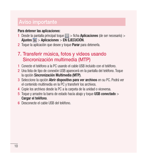 Page 11510
Aviso importante
Para detener las aplicaciones: 
1  Desde la pantalla principal toque 
 > ficha  Aplicaciones  (de ser necesario) > 
Ajustes   > Aplicaciones  > EN EJECUCIÓN .
2   Toque la aplicación que desee y toque  Parar para detenerla.
7.  transferir música, fotos y videos usando 
Sincronización multimedia (M tP)
1   Conecte el teléfono a la PC usando el cable USB incluido con el teléfono.
2   Una lista de tipo de conexión USB aparecerá en la pantalla del teléfono. Toque 
la opción...