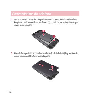 Page 12116
Características del teléfono
2  Inserte la batería dentro del compartimiento en la parte posterior del teléfono. 
Asegúrese que los conectores se alineen (1) y presione hacia abajo hasta que 
encaje en su lugar (2).
3   Alinee la tapa posterior sobre el compartimiento de la batería (1) y presione los 
bordes externos del teléfono hacia abajo (2). 