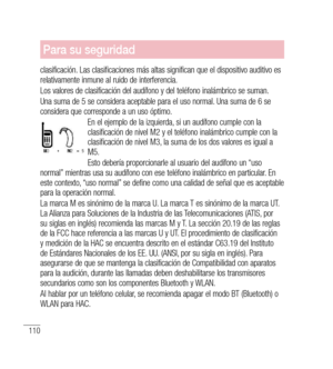 Page 215110
Para su seguridad
clasificación. Las clasificaciones más altas significan que el dispositivo auditivo es 
relativamente inmune al ruido de interferencia.
Los valores de clasificación del audífono y del teléfono inalámbrico se suman.
Una suma de 5 se considera aceptable para el uso normal. Una suma de 6 se 
considera que corresponde a un uso óptimo.
En el ejemplo de la izquierda, si un audífono cumple con la clasificación de nivel M2 y el teléfono inalámbrico cumple con la 
clasificación de nivel M3,...