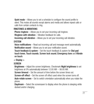 Page 7877
Quiet mode – Allows you to set a schedule to configure the sound profile to 
silent. This mutes all sounds except alarms and media and allows repeat calls or 
calls from certain contacts to ring.
RINGTONES & VIBRATIONS Phone ringtone  – Allows you to set your incoming call ringtone.
Ringtone with vibration  – Vibration feedback for calls.
Incoming call vibration  – Allows you to set your incoming call vibration.
SYSTEM Voice notifications  – Read out incoming call and message event automatically....