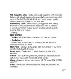 Page 9089
USB storage Plug & Pop – Tap the switch  to toggle it On or Off. Turning this 
feature on will automatically display the app panel when your phone is connected 
via an On-The-Go (OTG) USB cable. Checkmark the apps you want to make 
available. Drag 
 to rearrange the order of the apps.
Earphone Plug & Pop  – Tap the switch 
 to toggle it On or Off. Turning 
this feature on will automatically display the app panel when an earphone 
is connected. Checkmark the apps you want to make available. Drag 
 to...
