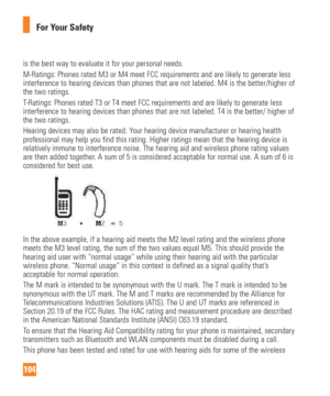 Page 104104For Your Safety
is the best way to evaluate it for your personal needs.
M-Ratings: Phones rated M3 or M4 meet FCC requirements and are likely to\
 generate less 
interference to hearing devices than phones that are not labeled. M4 is \
the better/higher of 
the two ratings.
T-Ratings: Phones rated T3 or T4 meet FCC requirements and are likely to \
generate less 
interference to hearing devices than phones that are not labeled. T4 is \
the better/ higher of 
the two ratings.
Hearing devices may also be...