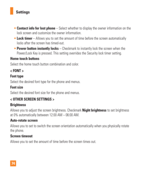 Page 7474Settings

Contact info for lost phone – Select whether to display the owner information on the  
lock screen and customize the owner information.
 Lock timer – Allows you to set the amount of time before the screen automatical\
ly
  
locks after the screen has timed-out.
 Power button instantly locks – Checkmark to instantly lock the screen when the
  
Power/Lock Key is pressed. This setting overrides the Security lock time\
r setting.
Home touch buttons
Select the home touch button combination and...