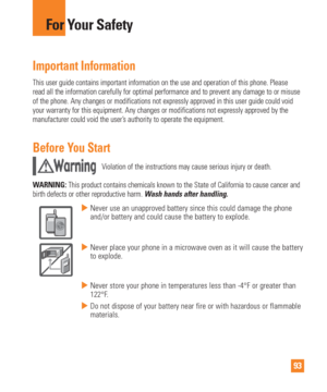 Page 9393
For Your Safety
Important Information
This user guide contains important information on the use and operation \
of this phone. Please 
read all the information carefully for optimal performance and to preven\
t any damage to or misuse 
of the phone. Any changes or modifications not expressly approved in thi\
s user guide could void 
your warranty for this equipment. Any changes or modifications not expre\
ssly approved by the 
manufacturer could void the user’s authority to operate the equipment....