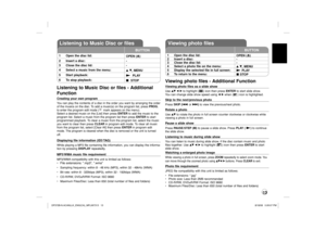 Page 1313
Listening to Music Disc or files
BUTTON
1 Open the disc lid:
OPEN (Z)
2 Insert a disc:  -
3 Close the disc lid:  -
4 Select a music from the menu:
v V, MENU
5 Start playback:
N  PLAY
6 To stop playback:
x  STOPListening to Music Disc or files - Additional 
FunctionCreating your own program You can play the contents of a disc in the order you want by arranging the order 
of the musics on the disc. To add a music(s) on the program list, press PROG. 
to enter the program edit mode (
E mark appears on the...
