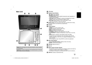 Page 55
Main UnitVolume: You can adjust the volume level using the volume controller 
on the right side.
Earphones: Connect a earphones to the earphones jack on the right 
side to enjoy the sound individually.a LCD screen
b Playback Control Buttons
• N (Play): Starts playback.
• x (Stop): Stops playback.
• X (PAUSE/STEP): Pauses playback temporarily/ press repeatedly for 
frame-by-frame playback. 
• . (Skip): Search backward* or returns to the beginning of current 
chapter or track or go to the previous...