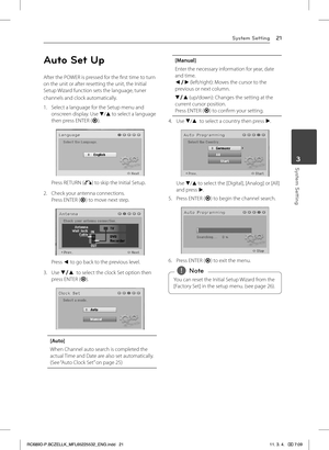 Page 21System Setting
System Setting21
System Setting3
Auto Set Up
After the POWER is pressed for the first time to turn on the unit or after resetting the unit, the Initial Setup Wizard function sets the language, tuner 
channels and clock automatically.
1. Select a language for the Setup menu and onscreen display. Use s/w to select a language then press ENTER (b).
Press RETURN (x) to skip the Initial Setup.
2. Check your antenna connections. Press ENTER (b) to move next step.
Press a to go back to the...
