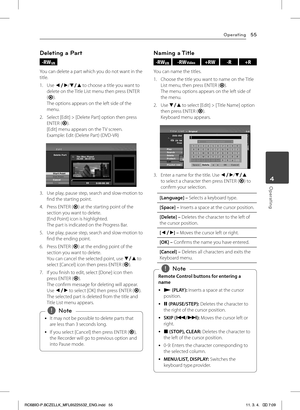 Page 55Operating55
Operating4
Deleting a Part
-RWVR 
You can delete a part which you do not want in the title.
1. Use a/d/s/w to choose a title you want to delete on the Title List menu then press ENTER (b).The options appears on the left side of the menu.
2. Select [Edit] > [Delete Part] option then press ENTER (b).[Edit] menu appears on the TV screen. Example: Edit (Delete Part) (DVD-VR)
3. Use play, pause step, search and slow-motion to find the starting point.
4. Press ENTER (b) at the starting point of the...