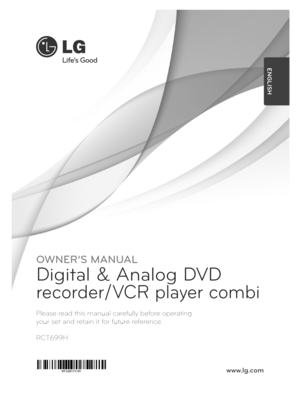 Page 1OWNER’S MANUAL
Digital & Analog DVD 
recorder/VCR player combi
Please read this manual carefully before operating  
your set and retain it for future reference.
RCT699H
www.lg.com
ENGLISH    