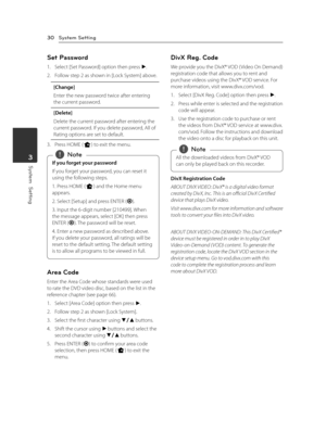 Page 30System Setting30
System  Setting3
Set Password
1. Select [Set Password] option then press d. 
2. Follow step 2 as shown in [Lock System] above.
[Change]
Enter the new password twice after entering the current password.
[Delete]
Delete the current password after entering the current password. If you delete password, All of Rating options are set to default.
3. Press HOME (n) to exit the menu.
If you forget your password
If you forget your password, you can reset it 
using the following steps.
1. Press...