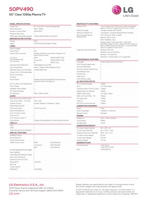 Page 2LG Electronics U.S.A., Inc.
1000 Sylvan Avenue Englewood Cliffs, NJ 07632Customer Service and Technical Support: (800) 243-0000 
LG.com
Design, features and specifications are subject to change without notice. Non-metric weights and measurements are approximate.
© 2011 LG Electronics USA, Inc. All rights reser ved. “LG Life’s Good” is a registered trademark of LG Corp. All other product and brand names are trademarks or registered trademarks of their respective companies. 08/19/11
50PV490
50" Class...