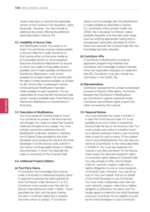 Page 148version that alters or restricts the applicable 
version of this License or the recipients’ rights 
hereunder. However, You may include an 
additional document offering the additional 
rights described in Section 3.5. 
3.2. Availability of Source Code.
Any Modification which You create or to 
which You contribute must be made available 
in Source Code form under the terms of 
this License either on the same media as 
an Executable version or via an accepted 
Electronic Distribution Mechanism to anyone...