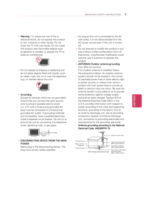 Page 5y
y Warning  - To reduce the risk of fire or 
electrical shock, do not expose this product 
to rain, moisture or other liquids. Do not 
touch the TV with wet hands. Do not install 
this product near flammable objects such 
as gasoline or candles, or expose the TV to 
direct air conditioning.
Short-circuit Breaker Power Supply 
y
y Do not expose to dripping or splashing and 
do not place objects filled with liquids, such 
as vases, cups, etc. on or over the apparatus 
(e.g. on shelves above the unit)....