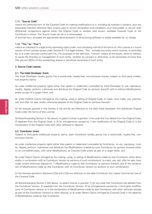 Page 1201\f0
ENGENGLISH
OPEN SOURCE LICENSE
1.11. ‘’Source Code’’
means the preferred form of the Covered Code for making modifications to it, including all modules it contains, plus any 
associated interface definition files, scripts used to control compilation and installation of an Executable, or source code 
differential  comparisons  against  either  the  Original  Code  or  another  well  known,  available  Covered  Code  of  the 
Contributor’s choice. The Source Code can be in a compressed
or archival...