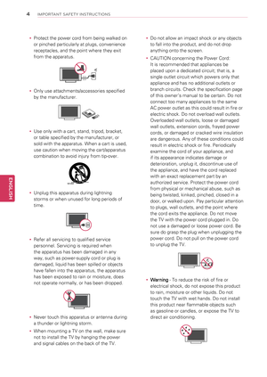 Page 44
ENGENGLISH
IMPORTANT SAFETY INSTRUCTIONS
yyProtect the power cord from being walked on 
or pinched particularly at plugs, convenience 
receptacles, and the point where they exit 
from the apparatus.
yyOnly use attachments/accessories specified 
by the manufacturer.
yyUse only with a cart, stand, tripod, bracket, 
or table specified by the manufacturer, or 
sold with the apparatus. When a cart is used, 
use caution when moving the cart/apparatus 
combination to avoid injury from tip-over.
yyUnplug this...