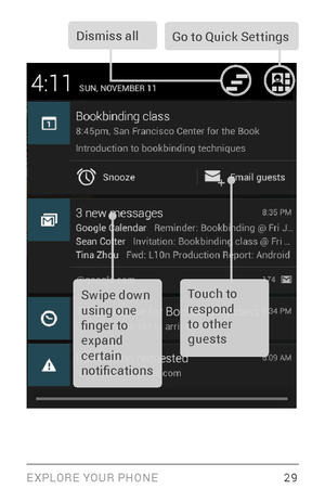 Page 38EXPLORE YOUR PHONE 29
Touch to 
respond 
to other 
guestsSwipe down 
using one 
finger to 
expand 
cer tain 
notifications
Dismiss allGo to Quick Settings           