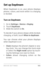 Page 189DEVICE SETTINGS 18 0
Set up Daydream
When Daydream is on, your phone displays 
photos, colors, and more while it is charging 
or docked.
Turn on Daydream
1. Go to Settings > Device > Display.2. To u c h  Daydream .3. Slide the switch to On . 
To decide if your phone sleeps while docked, 
charging, or both, touch When to daydream . 
You can choose what your phone displays 
when Daydream is on:
• Clock  displays the phone’s digital or ana ­
log clock. You can change the clock style 
or select the Night...