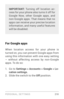 Page 219PERSONAL, SETTINGS 210
IMPORTANT: Turning off location ac ­
cess for your phone also turns it off for 
Google Now, other Google apps, and 
non­Google apps. That means that no apps can receive your precise location 
information, and many useful features 
will be disabled.
For Google apps
When location access for your phone is 
turned on, you can prevent Google apps from 
using this information with one easy setting 
– without affecting access by non­Go ogle apps. To do so:
1. Go to Settings > Accounts >...