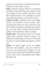 Page 24G E T S TA R T E D  15
screen by touching it and not lifting your 
finger until an action occurs.
• Drag. Touch & hold an item for a moment 
and then, without lifting your finger, move 
your  finger  on  the  screen  until  you  reach 
the target position. For example, you can 
move apps around on the Home screen.
• Swipe or slide.  Quickly  move  your  finger 
across the surface of the screen, with ­
out  pausing  when  you  first  touch  (so  you 
don’t drag something instead). For exam ­
ple, you can...