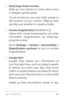 Page 31G E T S TA R T E D  22
• Rearrange Home screens 
Slide an icon slowly to move other icons 
or widgets gently aside. 
Touch  &  hold  an  icon  and  slide  slowly  to 
the  location  of  your  choice.  Slide  an  icon 
quickly over another to create a folder.
• Screen magnification (Android 4.2)  
Users with visual impairments can enter 
full-screen  magnification  by  triple-tap ­
ping the screen. 
Go  to  Settings > System > Accessibility > 
Magnification  gestures   to  turn  on  screen 
magnification....