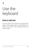 Page 684
Use the 
keyboard
Enter & edit text
You can enter text using the onscreen key­
board. Some apps open it automatically. In 
others, you open it by touching where you 
want to type.
USE THE KE YBOARD 59 