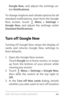 Page 95USE GOOGLE NOW & SE ARCH 86
Google Now, and adjust the settings un ­
der  Notifications . 
To change ringtone and vibrate options for all 
standard notifications, star t from the Google 
Now screen, touch 
 Menu > Settings > 
Google Now, and adjust the settings under 
Standard Notifications. 
Turn off Google Now
Turning off Google Now stops the display of 
cards and returns Google Now settings to 
their defaults.
1. Open the Google Now screen.
To u c h   Google  on a Home screen, or swipe 
up from the...