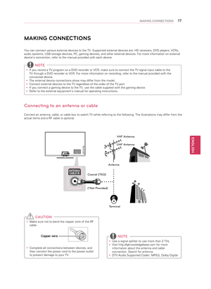 Page 17ENGLISH
\f7MAKING CONNECTIONS
Tidying cables
1 Install the power cord holder and power cord. It will 
help prevent the power cable from being removed 
by accident.
(For 42PN4500)
(For 50PN4500, 50/60PN5300, 50/60PN6500)
2  Gather and bind the cables with the cable holder.
 C AUTION
y
y Do not move the TV by holding the cable holder 
and power cord holder, as the cable holders may 
break, and injuries and damage to the TV may 
occur.
MAKING CONNECTIONS
You can connect various external devices to the TV....