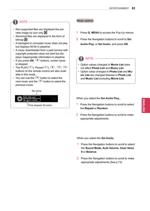 Page 6363
ENGENGLISH
ENTERTAINMENT
1 Press Q. MENU to access the Pop-Up menus.
2 Press the Navigation buttons to scroll to Set 
Audio Play. or Set Audio. and press OK. 
Music options
yyOption values changed in  Movie List does 
not affect Photo List  and Music List.
yy Option value changed in  Photo List and Mu-
sic List are changed likewise in  Photo List 
and Music List excluding  Movie List.
NOTE
When you select the Set Audio Play.,
1 Press the Navigation buttons to scroll to select 
the Repeat or Random.
2...