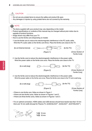 Page 88
ENGENGLISH
ASSEMBLING AND PREPARING
yyDo not use any pirated items to ensure the safety and product life span.
yy Any damages or injuries by using pirated items are not covered by the warranty
.
CAUTION
yyThe items supplied with your product may vary depending on the model.
yy Product specifications or contents of this manual may be changed without prior notice due to 
upgrade of product functions.
yy Image shown may differ from your TV.
yy How to use the ferrite core (Depending on model)
1 Use the...