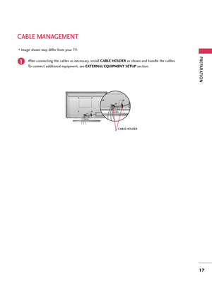 Page 17PREPARATION
17
CABLE MANAGEMENT
After connecting the cables as necessary, install CABLE HOLDERas shown and bundle the cables.
To connect additional equipment, see EXTERNAL EQUIPMENT SETUP section.1
CABLE HOLDER
Image shown may differ from your TV. 