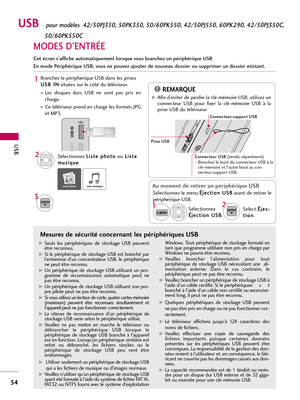 Page 174USB
54
USB -pour modèles  42/50PJ350, 50PK350, 50/60PK550, 42/50PJ550, 60PK290, 42/50PJ350C,  
50/60PK550C
MODES D’ENTRÉE
Cet écran s’affiche automatiquement lorsque vous branchez un périphérique USB
En mode Périphérique USB, vous ne pouvez ajouter de nouveau dossier ou supprimer un dossier existant.
Mesures de sécurité concernant les périphériques USB 
G GSeuls  les  périphériques  de  stockage  USB  peuvent
être reconnus.
G GSi  le  périphérique  de  stockage  USB  est  branché  par
l’entremise  d’un...