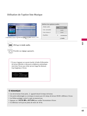 Page 183USB
63
Si vous n’appuyez sur aucune touche, la boîte d’information
de lecture (illustrée ci-dessous) se déplacera automatique-
ment dans l’écran pour éviter qu’une image fixe demeure
trop longtemps à l’écran. 
REMARQUE!
G GLors de la lecture d'une piste, apparaît devant le temps de lecture. 
G
GUne piste endommagée ou corrompue ne jouera pas et le temps de lecture 00:00 s’affichera à l’écran.
G
GLes fichiers protégés contre la copie ne joueront pas. 
G
GAppuyez sur  E EN
NT
TE
ER
R
, A Aou R RE
ET...