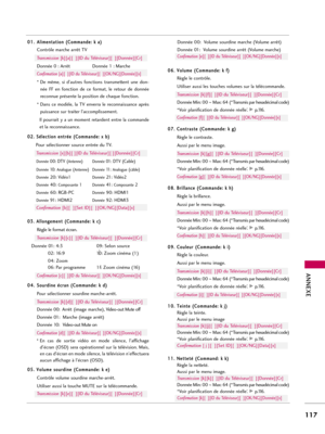 Page 237ANNEXE
117
0 01
1.
.A
Al
li
im
me
en
nt
ta
at
ti
io
on
n 
 (
(C
Co
om
mm
ma
an
nd
de
e:
: 
 k
k 
 a
a)
)
Contrôle marche arrêt TV
Transmission [k][a][  ][ID du Téléviseur][  ][Donnée][Cr]
Donnée 0 : Arrêt Donnée 1 : Marche
Confirmation [a][  ][ID du Téléviseur][  ][OK/NG][Donnée][x]
* De  même,  si  d’autres  fonctions  transmettent  une  don-
née  FF  en  fonction  de  ce  format,  le  retour  de  donnée
reconnue présente la position de chaque fonction.
* Dans  ce  modèle,  la  TV  enverra  le...