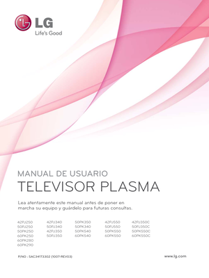 Page 241www.lg.com
MANUAL DE USUARIO
TELEVISOR PLASMA
Lea atentamente este manual antes de poner en
marcha su equipo y guárdelo para futuras consultas.
P/NO : SAC34173302 (1007-REV03)
42PJ250
50PJ250
50PK250
60PK250
60PK280
60PK29042PJ340
50PJ340
42PJ350
50PJ350
50PK350
50PK340
50PK540
60PK540 42PJ550
50PJ550
50PK550
60PK55042PJ350C
50PJ350C
50PK550C
60PK550C 