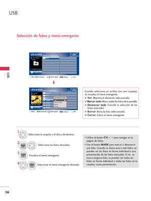 Page 296USB
56
USB
Selección de fotos y menú emergente
Dispos USBPágina 1/1No marcadoLISTA DE FOTOS
Carpeta arriba
Espacio Libre 150MB
0 Carpeta, 4 archs.
Dispos USBPágina 1/1No marcadoLISTA DE FOTOS
Up Folder
Espacio Libre 150MB
1366x768  125KB
Seleccione la carpeta o el disco de destino. 
Seleccione las fotos deseadas. 
2
Visualice el menú emergente. 3 1
Utilice el botón C CH
H
para navegar en la
página de fotos.
Use el botón M MA
AR
RK
K
para marcar o desmarcar
una foto. Cuando se marca una o más fotos, se...