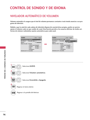 Page 316CONTROL DE SONIDO Y DE IDIOMA 
76
CONTROL DE SONIDO Y DE IDIOMA 
NIVELADOR AUTOMÁTICO DE VOLUMEN
Volumen automático le asegura que el nivel de volumen permanece constante si está viendo anuncios o un pro-
grama de televisión.
Debido a que la señal de cada cadena de televisión dispone de características propias, podría ser preciso
ajustar el volumen cada vez que cambie de canal. Esta función permite a los usuarios disfrutar de niveles uni-
formes de volumen realizándose ajustes automáticos para cada...