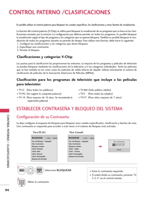 Page 334CONTROL PATERNO / CLASIFICACIONES
94
CONTROL PATERNO /CLASIFICACIONES
Es posible utilizar el control paterno para bloquear los canales específicos, las clasificaciones y otras fuentes de visualización.
La función del control paterno (V-Chip) se utiliza para bloquear la visualización de un programa que se basa en las clasi-
ficaciones enviadas por la emisora. La configuración por defecto permite ver todos los programas. Es posible bloquear
la visualización según el tipo de programa y las categorías que se...