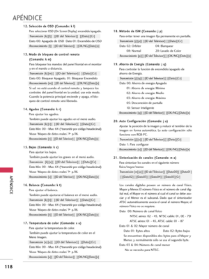Page 358APÉNDICE
118
APÉNDICE
1 12
2.
. 
 S
Se
el
le
ec
cc
ci
ió
ón
n 
 d
de
e 
 O
OS
SD
D 
 (
(C
Co
om
ma
an
nd
do
o:
: 
 k
k 
 l
l)
)
Para seleccionar OSD (On Screen Display) encendido/apagado.
Transmisión[k][l][  ][ID del Televisor][  ][Dato][Cr]
Dato 00: Apagado de OSD Dato 01: Encendido de OSD
Reconocimiento
[l][  ][ID del Televisor][  ][OK/NG][Dato][x]
1 13
3.
. 
 M
Mo
od
do
o 
 d
de
e 
 b
bl
lo
oq
qu
ue
eo
o 
 d
de
e 
 c
co
on
nt
tr
ro
ol
l 
 r
re
em
mo
ot
to
o 
 
( (C
Co
om
ma
an
nd
do
o:
: 
 k
k 
 m
m)...