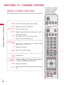 Page 36WATCHING TV / CHANNEL CONTROL
36
REMOTE CONTROL FUNCTIONS
WATCHING TV / CHANNEL CONTROL
When using the remote control, aim it at the remote control sensor on the TV.
ENERGY
CH VOL
ON/OFF
123
45
06
789
LIST
FLASHBK
MARK      
FREEZE     
SAVING
TV
AV MODE INPUT
FAV
RATIO
MENUINFOQ.MENU
BACKEXIT
ENTER
MUTE
P
A
G
E
NUMBER button
ENERGY
SAVING
TV
AV MODE INPUT
Turns the TV on from standby or off to standby.
Illuminates the remote control buttons.
Adjusts the Energy Saving.
Toggles through preset Video and...