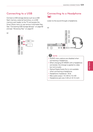Page 109Connecting to a USB
Connect a USB storage device such as a USB 
flash memory, external hard drive, or a USB 
memory card reader to the TV and access the 
Smart Share menu to use various multimedia files. 
See “Connecting USB storage devices” on page 62 
and see “Browsing files” on page 67.
Connecting to a Headphone 
(LCD)
Listen to the sound through a headphone.
WIRELESSCONTROL
RS-232C IN (CONTROL&SERVICE
)
COM\fONE NTIN1
VIDEO
AUDIO
Y
L
PB
PR
RAUDIO
VIDEOL/MONO
R
AV IN1

IN 1 (AR\f)/DVI
IN 2/DVI
IN...
