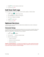 Page 65Phone App 56 
4. Tap Call  next to the number you want to call. 
5. To end the call, tap . 
Call from Call Logs 
The Call logs list lets you quickly place calls to recent incoming, outgoing, or missed numbers. 
1. Tap  > Phone  to display the phone app. 
2. Tap the Call logs tab to display the Call logs list. 
3. Tap an entry to display the call details. 
4. Tap Call  to place a call. 
5. To end the call, tap . 
Optional Services 
The following topics outline additional voice-related services available...