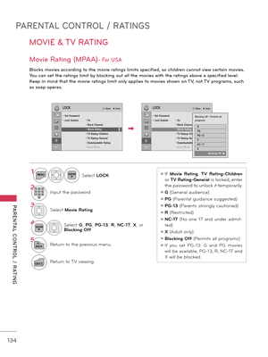 Page 134PARENTAL CONTROL / RATINGS
PARENTAL  CONTROL  /  RATING
134
MOVIE & TV RATING
Movie Rating (MPAA)- For USA
Blocks movies according to the movie ratings limits speci\fied, so children cannot view certain movies. 
Yo\b can set the ratings limit by blocking o\bt all the movies with the ratings above a speci\fied level. 
Keep in mind that the movie ratings limit only applies to movies shown on TV, not TV programs, s\bch 
as soap operas.
ꔛ If Movie  R\fting, TV  R\fting-Children 
or 
TV R\fting-Gener\fl is...