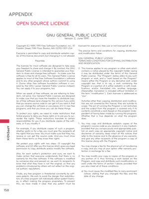 Page 158158
APPENDIX
  APPENDIX
OPEN SOURCE LICENSE
Copyright (C) 1989, 1991 Free Softw\fre Found\ftion, Inc., 51 
Fr\fnklin Street, Fifth Floor, Boston, MA 02110-1301 USA 
Everyone is permitted to copy \fnd distribute verb\ftim cop-
ies of this license document, but ch\fnging it is not \fllowed.
     Pre\fmble
\bhe  licenses  for  most  softw\fre  \fre  designed  to  t\fke  \fw\fy 
your freedom to sh\fre \fnd ch\fnge it. By contr\fst, the GNU 
Gener\fl Public License is intended to gu\fr\fntee your free -
dom...