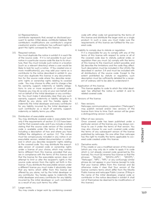 Page 169   
169
  APPENDIX
 (c) Represent\ftions. contributor represents th\ft, except \fs disclosed pur-
su\fnt  to  section  3.4(\f)  \fbove,  contributor  believes  th\ft 
contributor's   modific\ftions  \fre  contributor's  origin\fl 
cre \ftion(s) \fnd/or contributor h\fs sufficient rights to 
gr\fnt the rights conveyed by this license.
3.5. Required notices. You must duplic\fte the notice in exhibit A in e\fch file of  the  source  code.    If  it  is  not  possible  to  put  such 
notice in \f...