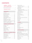 Page 66
CONTENTS
WARNING  / CAUTION ............................... 2
SAFETY INSTRUCTIONS
Important Safety Instructions .............................. 3
FEATURE OF THIS TV ................................8
PREPARATION
Accessories .............................................................9
Front Panel Information
 .....................................11
Back Panel Information
 .....................................16
Stand Instructions
 ...............................................20
VESA wall mounting...