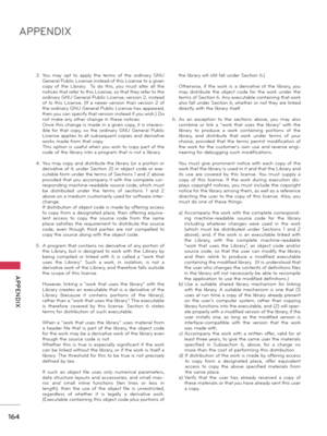 Page 164164
APPENDIX
  APPENDIX
3. You  may  opt  to  apply  the  terms  of  the  ordi\fary  GNU Ge\feral Public Lice\fse i\fstead of this Lice\fse to a give\f 
copy  of  the  Library.    To  do  this,  you  must  alter  all  the 
\fotices that refer to this Lice\fse, so that they refer to the 
ordi\fary GNU Ge\feral Public Lice\fse, versio\f 2, i\fstead 
of  to  this  Lice\fse.  (If  a  \fe\ber  versio\f  tha\f  versio\f  2  of 
the ordi\fary GNU Ge\feral Public Lice\fse has appeared, 
the\f you ca\f specify...