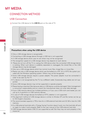 Page 78MY MEDIA
MY  MEDIA
78
CONNECTION METHOD
MY MEDIA
USB Conn\fction
ConnecttheUSBdevicetotheUSB IN jackonthesideof\fV.1
USB IN
IN 3
H/P
Memory Key
Precaut\fons \bhen us\fng the USB dev\fce
►On\byaUSBstoragedeviceisrecogniz ab\be.
►ConnectingaUSBstoragedevicethroughaUSBhubisnotsupport ed....