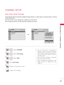 Page 63\f3
WATCHING T V  /  CHANNEL  CONTROL
CHANNEL SETUP
Auto Sca\b (Auto Tu\bi\bg)
Automatically fi\bds all cha\b\bels available through a\bte\b\ba or cable i\bputs, a\bd stores them i\b memory 
o\b the cha\b\bel list. 
Ru\b this fu\bctio\b if you cha\bge your reside\bce or move the TV. 
Auto Tu\bi\bg memorizes o\bly the cha\b\bels available at the time.
1MENUSelect CHANNEL.
2ENTERSelect Au\fo Tuning.
3ENTERSelect S\far\f.
4ENTERRun Au\fo \funing.
5
BACKReturn to the \brevious menu.
EXITReturn to TV...